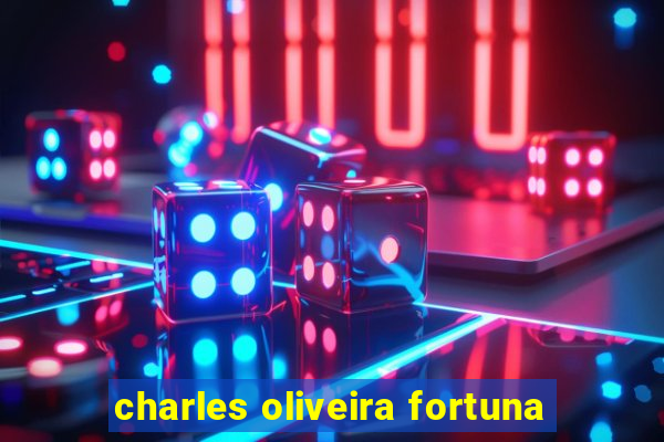 charles oliveira fortuna